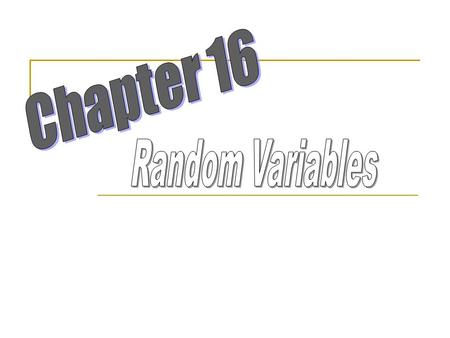 Chapter 16 Random Variables.
