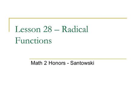 Lesson 28 – Radical Functions Math 2 Honors - Santowski.