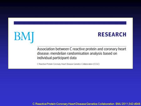 C Reactive Protein Coronary Heart Disease Genetics Collaboration BMJ 2011;342:d548.