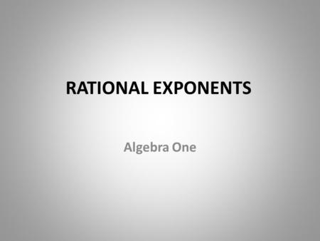 RATIONAL EXPONENTS Algebra One.