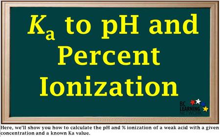 Here, we’ll show you how to calculate the pH and % ionization of a weak acid with a given concentration and a known Ka value. K a to pH and Percent Ionization.