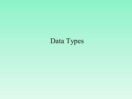 Data Types. Data types Data type tells the type of data, that you are going to store in memory. It gives the information to compiler that how much memory.