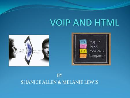 BY SHANICE ALLEN & MELANIE LEWIS WHAT IS VOIP YOU MAY ASK? VOIP means Voice Over Internet Protocol. VOIP is a communications protocol that allows for.