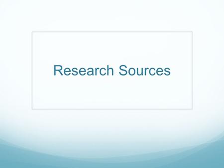 Research Sources. Primary a document or physical object which was written or created during the time under study. These sources were present during an.