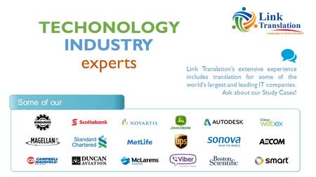 TECHONOLOGY experts INDUSTRY Some of our clients Link Translation’s extensive experience includes translation for some of the world's largest and leading.