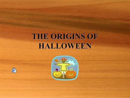 THE ORIGINS OF HALLOWEEN. The Origins  The Celts who lived 2000 years ago in the lands we now call Ireland, the United Kingdom, and northern France,