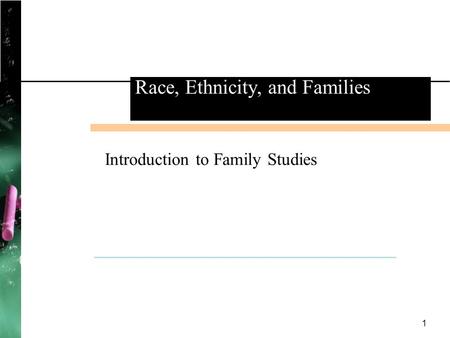 1 Introduction to Family Studies Race, Ethnicity, and Families.
