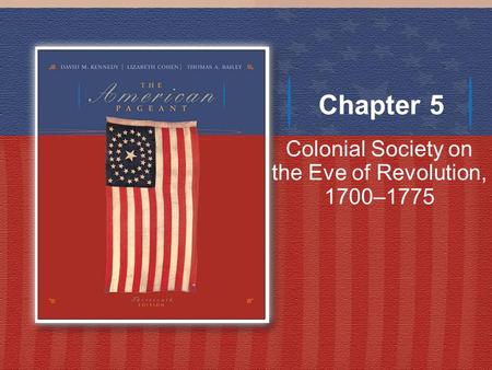 Chapter 5 Colonial Society on the Eve of Revolution, 1700–1775.
