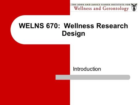 WELNS 670: Wellness Research Design Introduction.