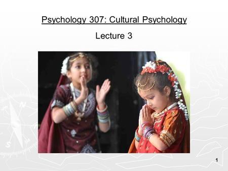 Psychology 307: Cultural Psychology Lecture 3