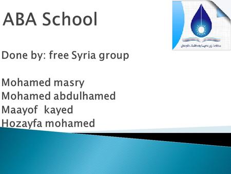 Done by: free Syria group Mohamed masry Mohamed abdulhamed Maayof kayed Hozayfa mohamed.