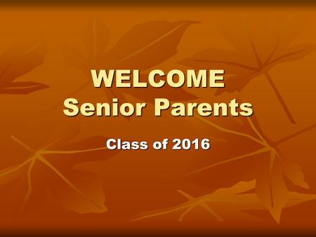 WELCOME Senior Parents Class of 2016. Countdown to Graduation May 15Online Class Deadline May 15Online Class Deadline May 16-19Final Exams May 16-19Final.
