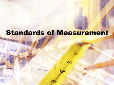 Standards of Measurement Standards Covered PS-1.3 Use scientific instruments to record measurement data in appropriate metric units that reflect the.