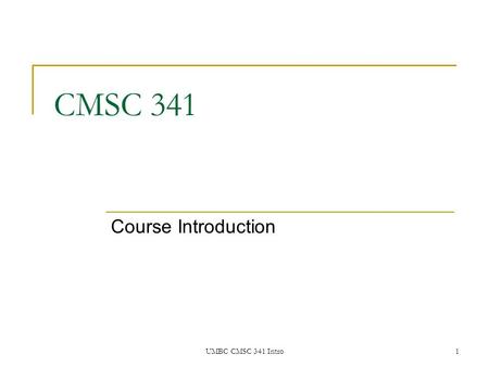 UMBC CMSC 341 Intro1 CMSC 341 Course Introduction.