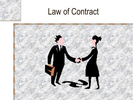 Law of Contract. Contract Contract - All Agreement enforceable by Law is a Contract. Enforceable by Law – Aggrieved party can approach Court of Law.