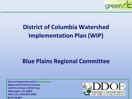 District of Columbia Watershed Implementation Plan (WIP) Blue Plains Regional Committee 1 District Department of the Environment Watershed Protection Divsion.