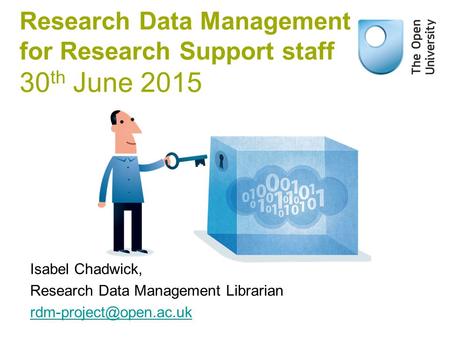 Research Data Management for Research Support staff 30 th June 2015 Isabel Chadwick, Research Data Management Librarian