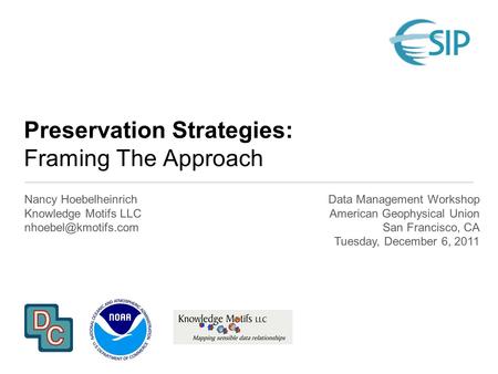 Preservation Strategies: Framing The Approach Nancy Hoebelheinrich Knowledge Motifs LLC Data Management Workshop American Geophysical.