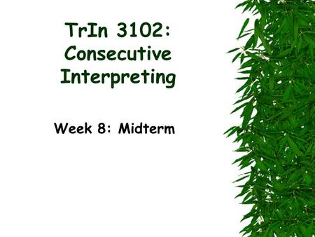 TrIn 3102: Consecutive Interpreting Week 8: Midterm.