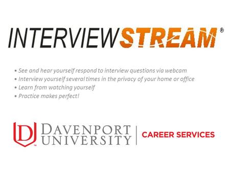 See and hear yourself respond to interview questions via webcam Interview yourself several times in the privacy of your home or office Learn from watching.
