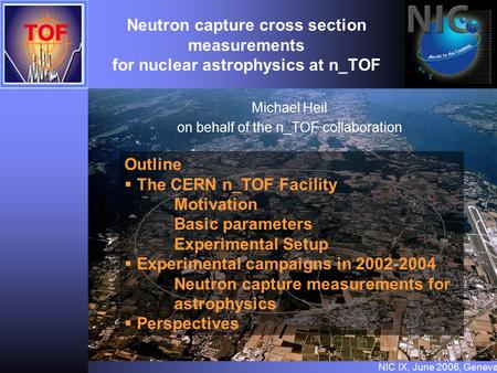 Neutron capture cross section measurements for nuclear astrophysics at n_TOF Michael Heil on behalf of the n_TOF collaboration Outline   The CERN n_TOF.