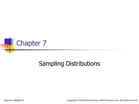 Copyright © 2010 by The McGraw-Hill Companies, Inc. All rights reserved. McGraw-Hill/Irwin Chapter 7 Sampling Distributions.