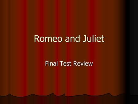 Romeo and Juliet Final Test Review.