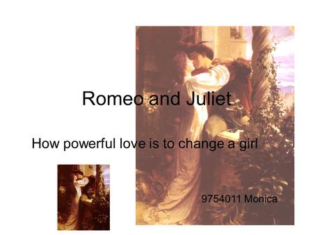 Romeo and Juliet How powerful love is to change a girl 9754011 Monica.