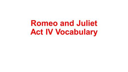 Romeo and Juliet Act IV Vocabulary. Shroud Noun Burial cloth.
