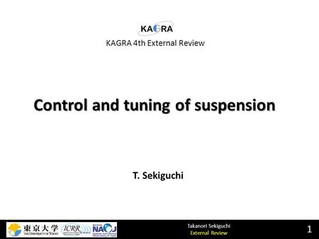Takanori Sekiguchi External Review Control and tuning of suspension 1 T. Sekiguchi KAGRA 4th External Review.
