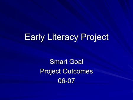 Early Literacy Project Smart Goal Project Outcomes 06-07.