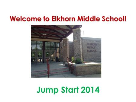 Welcome to Elkhorn Middle School! Jump Start 2014.