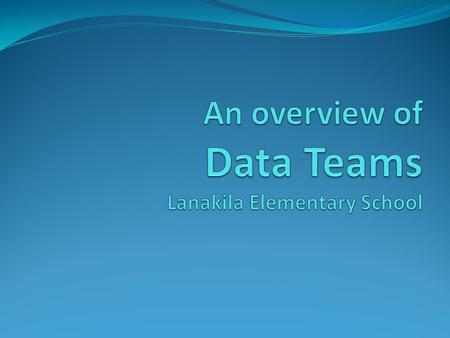 Why must we do Data Teams? We know the implementation of DT benefit STUDENTS -helps teachers identify exceeding/proficient students and plan for targeted.
