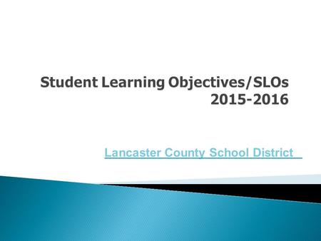 Lancaster County School District. Student Learning Objectives are the product of an interest in extending the available data for educators throughout.