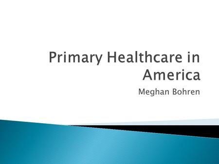 Meghan Bohren.  Primary care physicians consist of: ◦ Family physicians/general practioners ◦ General internists ◦ General pediatricians ◦ Geriatricians.