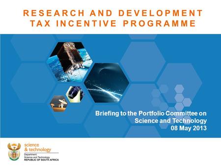 Theme heading insert RESEARCH AND DEVELOPMENT TAX INCENTIVE PROGRAMME Briefing to the Portfolio Committee on Science and Technology 08 May 2013.