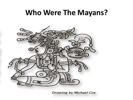 Who Were The Mayans?.