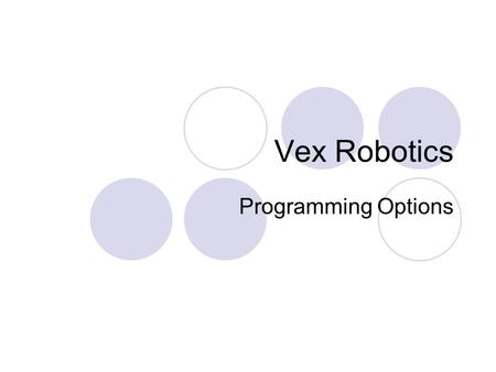 Vex Robotics Programming Options. To start you off and give you a safe home base to return to while you explore, a few key programs are already included.