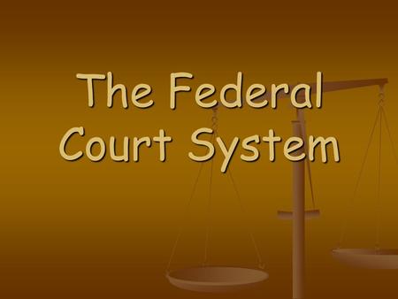 The Federal Court System. District Courts The federal courts where trials are held and lawsuits are begun. The federal courts where trials are held and.