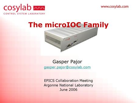 The microIOC Family Gasper Pajor EPICS Collaboration Meeting Argonne National Laboratory June 2006.