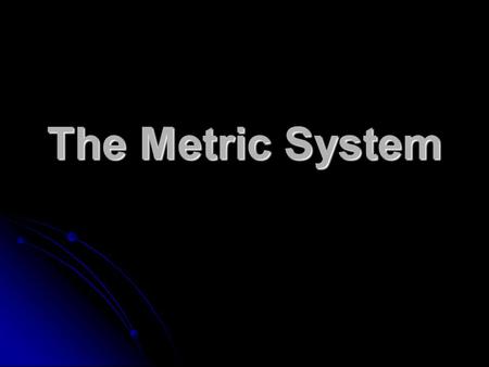 The Metric System. Metric chart PrefixSymbolFactor NumberFactor Word Kilo-k1000Thousand Hecto-h100Hundred Deca-da or dk10Ten Unitm, l, or g1One Deci-d.1Tenth.