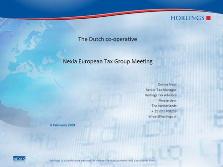 Horlings is a world-wide network of independent accountants and consultants firms 6 February 2009 The Dutch co-operative Nexia European Tax Group Meeting.