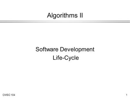 CMSC 1041 Algorithms II Software Development Life-Cycle.