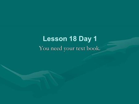 You need your text book. Lesson 18 Day 1. Phonics and Spelling Turn to Student Edition page 84 and let’s look at the information on that page together.Turn.