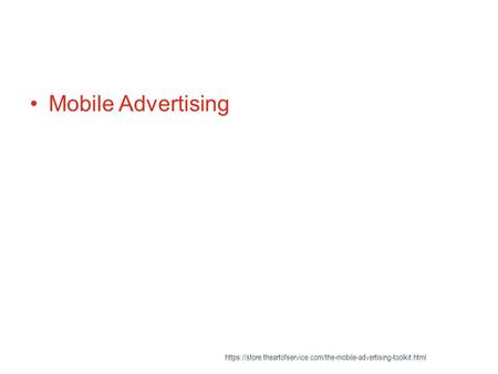 Mobile Advertising https://store.theartofservice.com/the-mobile-advertising-toolkit.html.