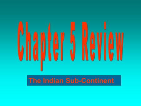 The Indian Sub-Continent. PART I: VOCABULARY = 8 questions - Define and study all words from Chapter 5 (pages 144 and 150). Also, review terms on pages.