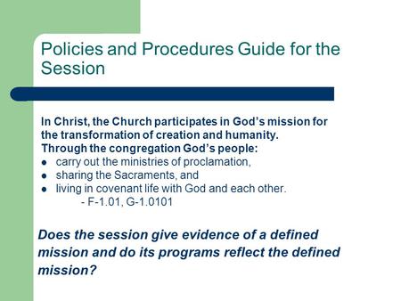 Policies and Procedures Guide for the Session In Christ, the Church participates in God’s mission for the transformation of creation and humanity. Through.