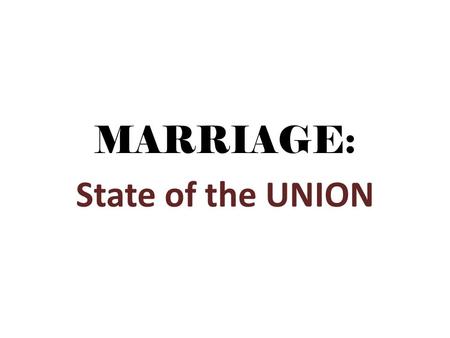MARRIAGE: State of the UNION.