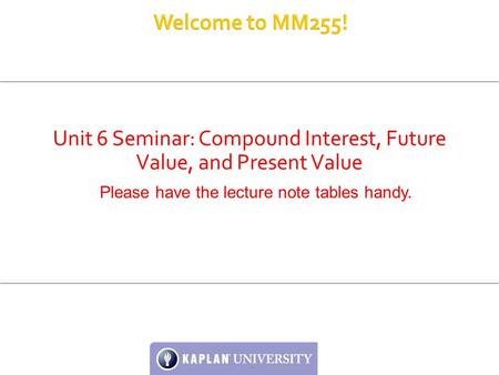 Unit 6 Seminar: Compound Interest, Future Value, and Present Value