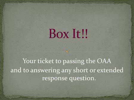 Your ticket to passing the OAA and to answering any short or extended response question.